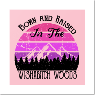 Born and Raised in the Wishabitch Woods Posters and Art